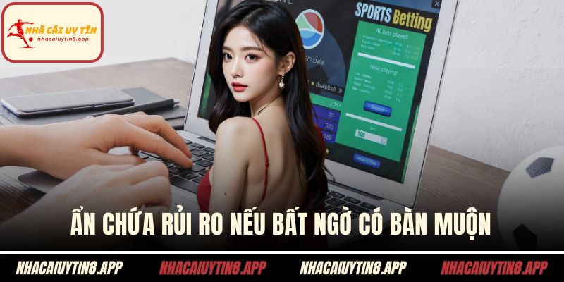 Ẩn chứa rủi ro nếu bất ngờ có bàn muộn