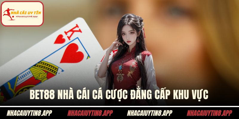 BET88 nhà cái cá cược đẳng cấp khu vực