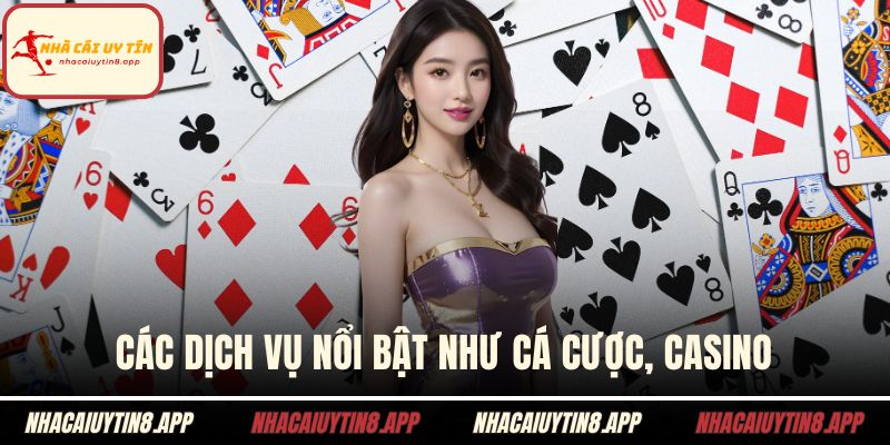 Các dịch vụ nổi bật như cá cược, casino