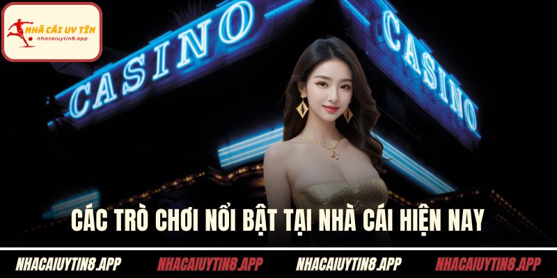 Các trò chơi nổi bật tại nhà cái hiện nay