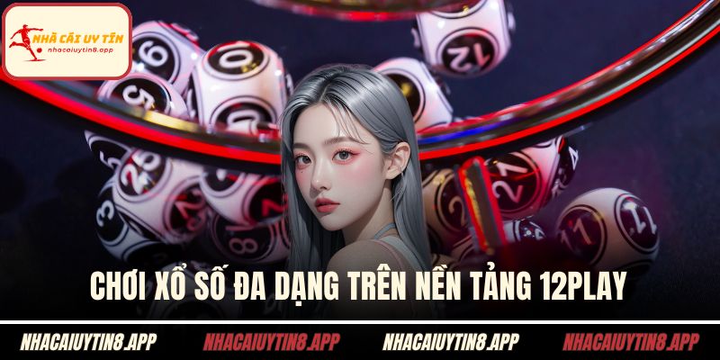 Chơi xổ số đa dạng trên nền tảng 12play
