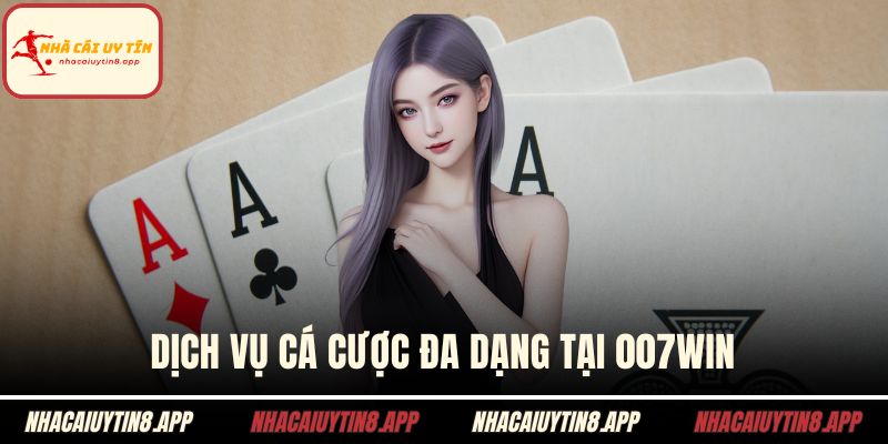 Dịch vụ cá cược đa dạng tại 007win