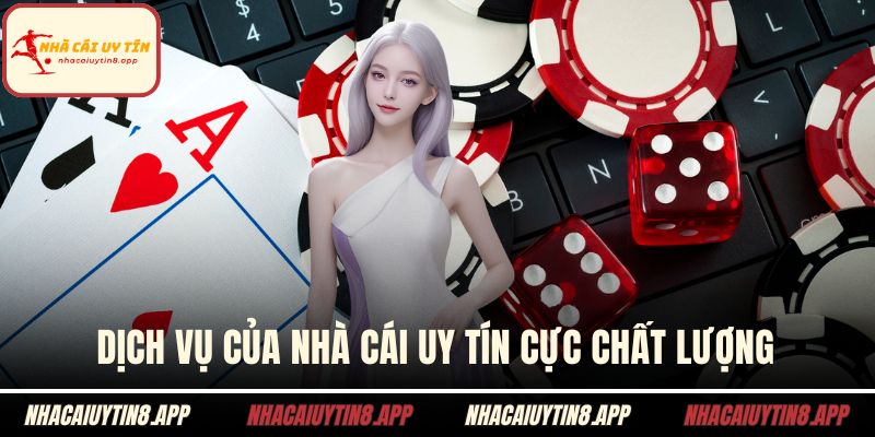 Dịch vụ của nhà cái uy tín cực chất lượng