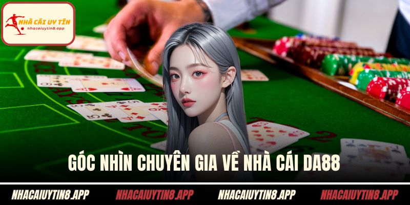 Góc nhìn chuyên gia về nhà cái DA88