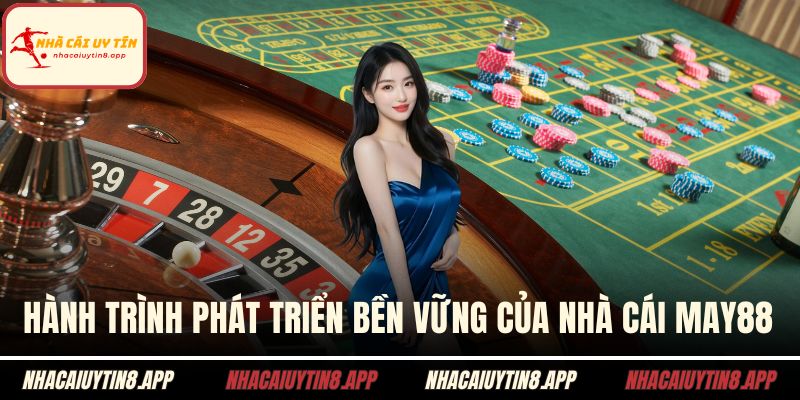 Hành trình phát triển bền vững của nhà cái MAY88