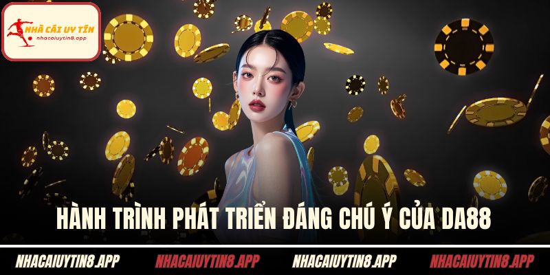 Hành trình phát triển đáng chú ý của DA88