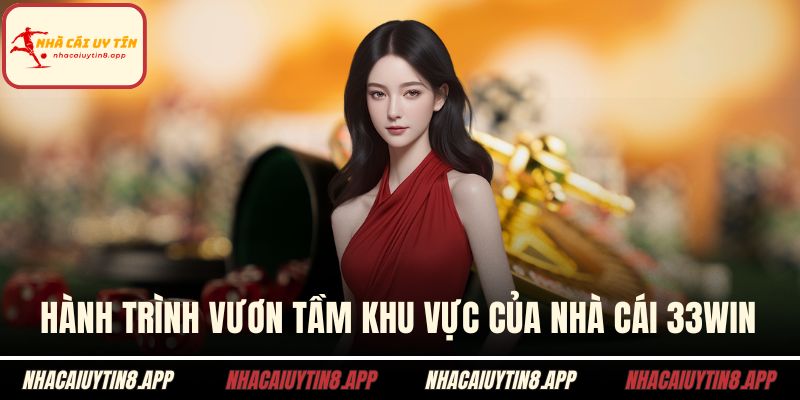 Hành trình vươn tầm khu vực của nhà cái 33WIN