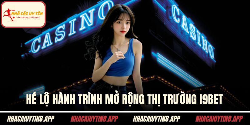Hé lộ hành trình mở rộng thị trường I9BET