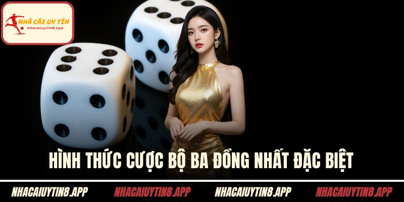 Hình thức cược bộ ba đồng nhất đặc biệt