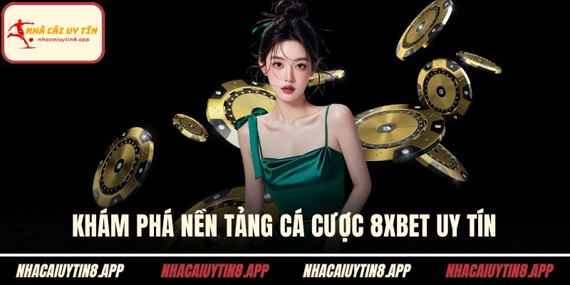 Khám phá nền tảng cá cược 8xbet uy tín