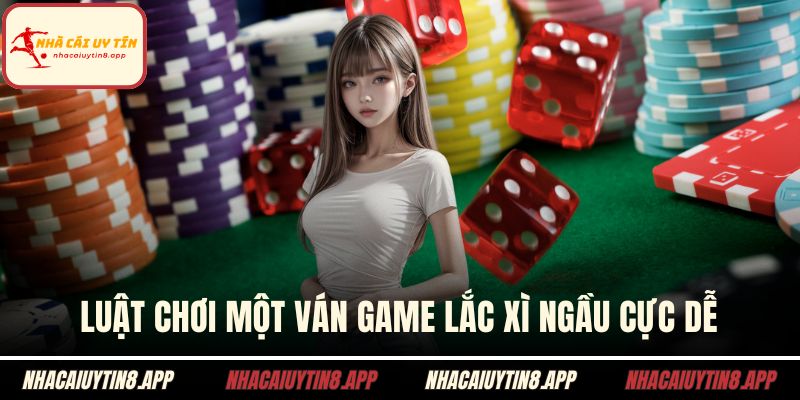 Luật chơi một ván game lắc xì ngầu cực dễ