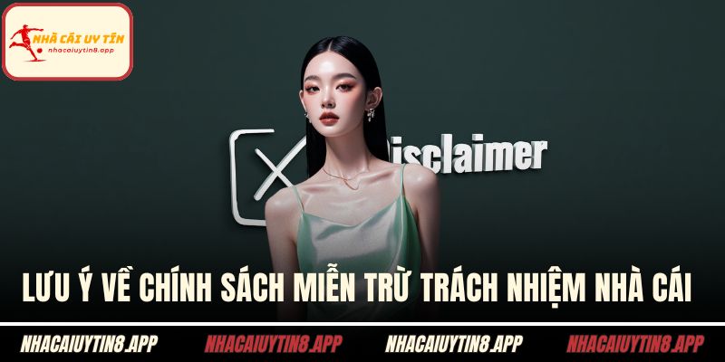 Lưu ý về chính sách miễn trừ trách nhiệm nhà cái uy tín