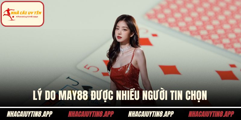 Lý do MAY88 được nhiều người tin chọn