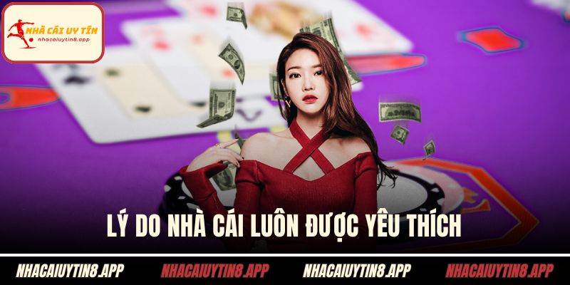 Lý do nhà cái luôn được yêu thích