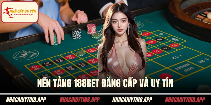 Nền tảng 188Bet đẳng cấp và uy tín