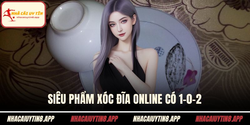 Siêu phẩm Xóc đĩa online có 1-0-2
