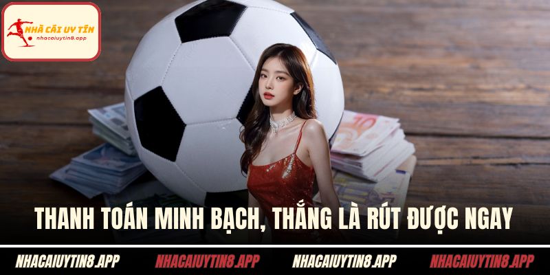 Thanh toán minh bạch, thắng là rút được ngay