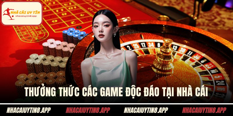 Thưởng thức các game độc đáo tại nhà cái