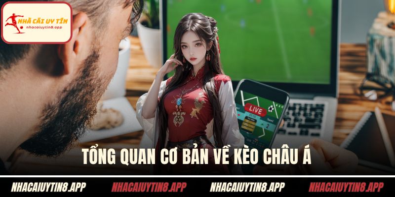 Tổng quan cơ bản về kèo châu Á
