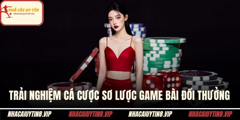 Trải nghiệm cá cược sơ lược game bài đổi thưởng