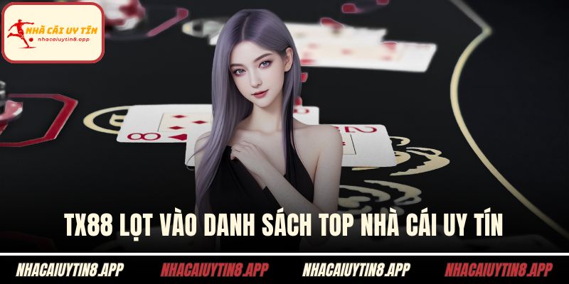 TX88 lọt vào danh sách top nhà cái uy tín