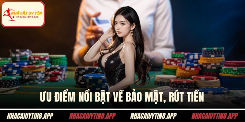 Ưu điểm nổi bật về bảo mật, rút tiền