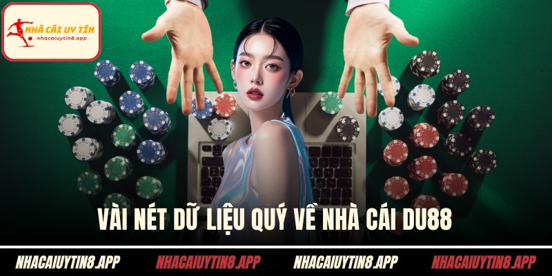 Vài nét dữ liệu quý về nhà cái DU88