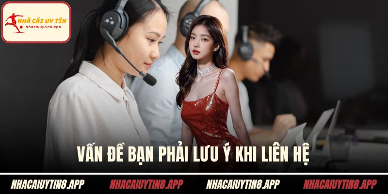 Vấn đề bạn phải lưu ý khi liên hệ